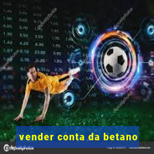 vender conta da betano